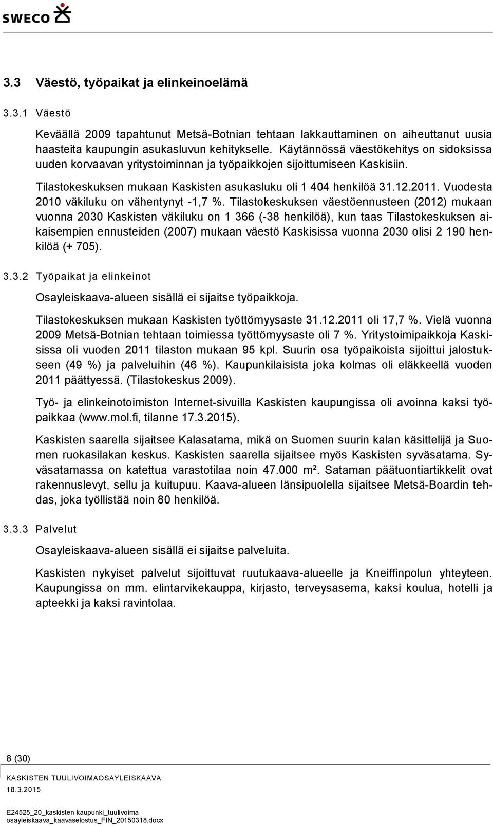 Vuodesta 2010 väkiluku on vähentynyt -1,7 %.