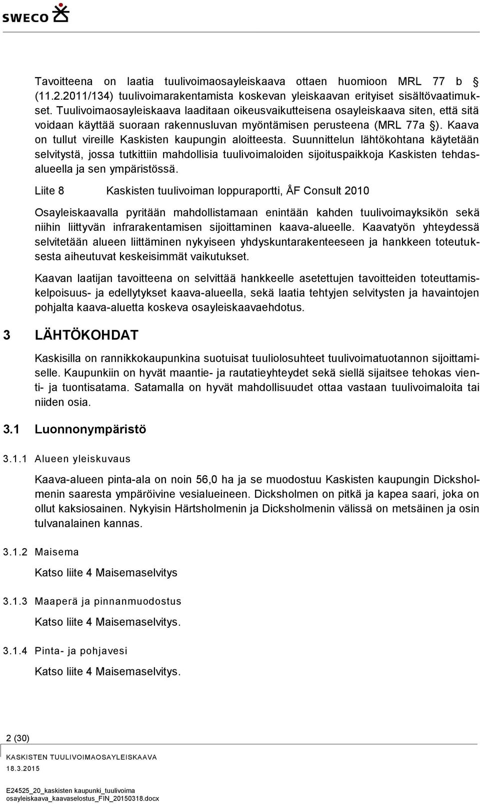 Kaava on tullut vireille Kaskisten kaupungin aloitteesta.