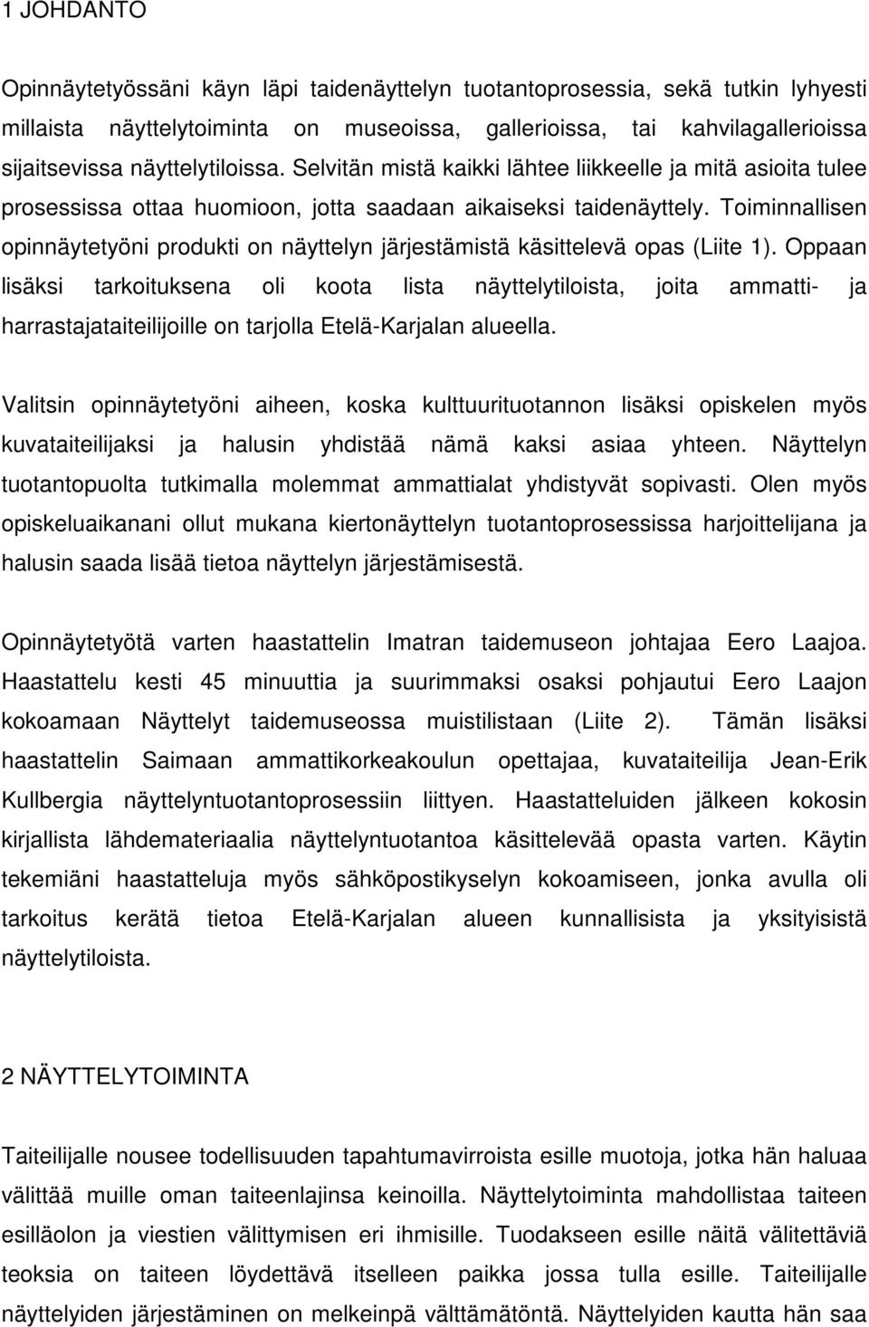 Toiminnallisen opinnäytetyöni produkti on näyttelyn järjestämistä käsittelevä opas (Liite 1).