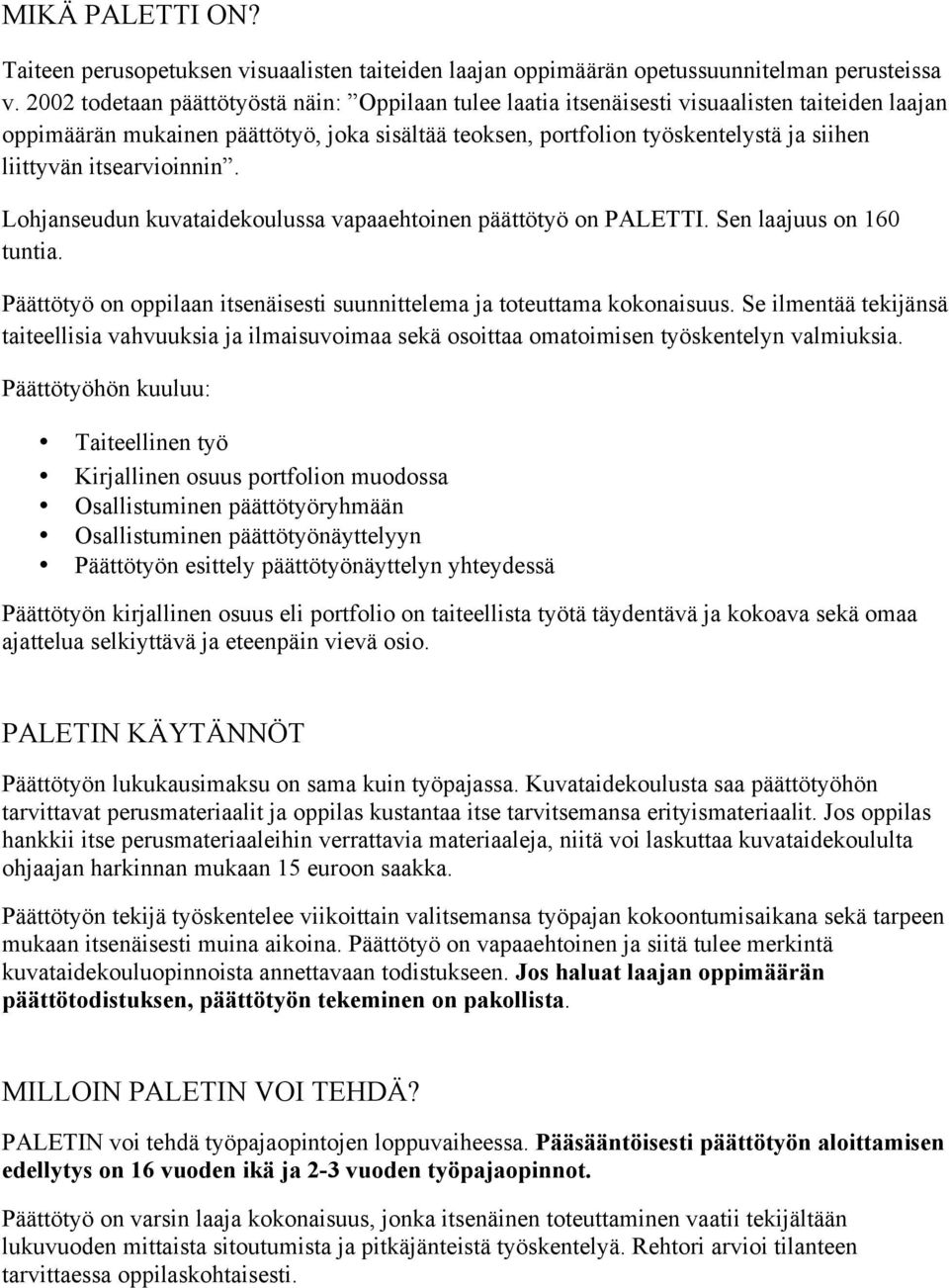 itsearvioinnin. Lohjanseudun kuvataidekoulussa vapaaehtoinen päättötyö on PALETTI. Sen laajuus on 160 tuntia. Päättötyö on oppilaan itsenäisesti suunnittelema ja toteuttama kokonaisuus.