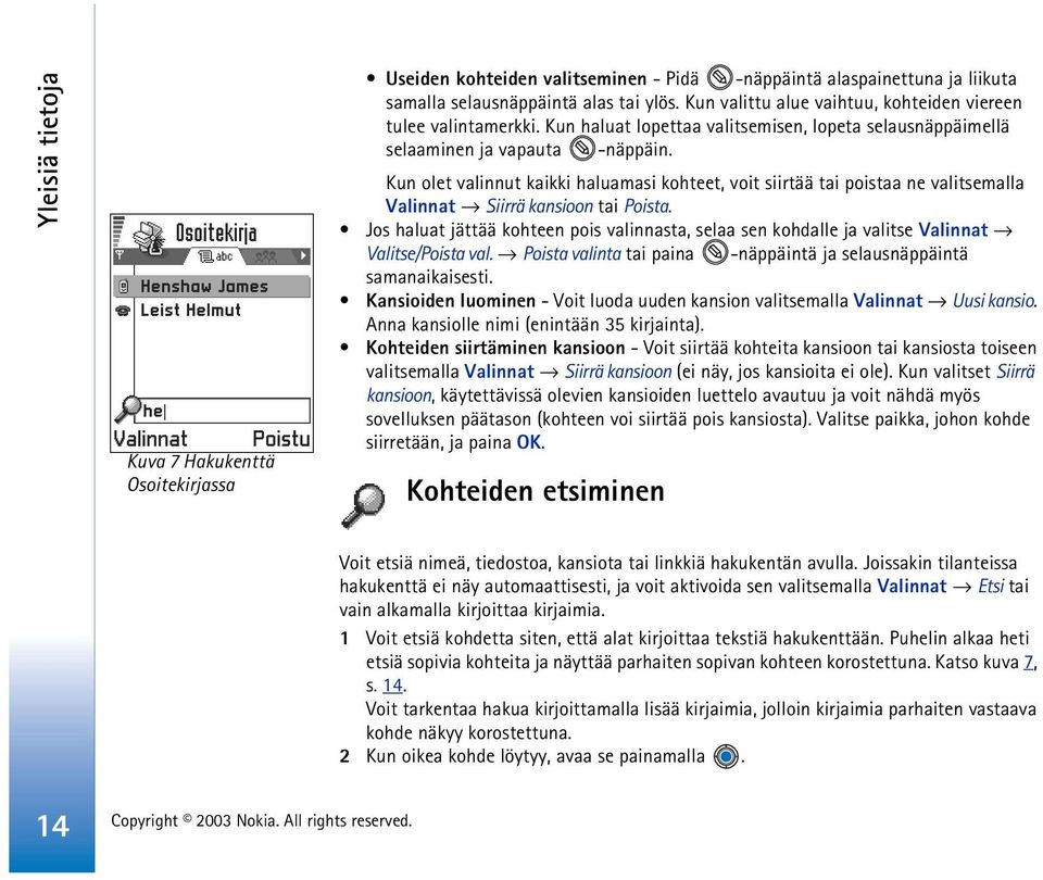 Kun olet valinnut kaikki haluamasi kohteet, voit siirtää tai poistaa ne valitsemalla Valinnat Siirrä kansioon tai Poista.