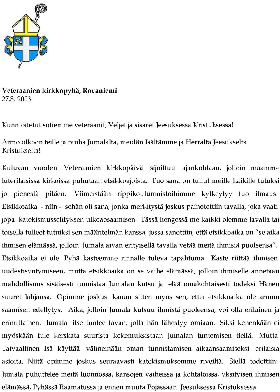 Kuluvan vuoden Veteraanien kirkkopäivä sijoittuu ajankohtaan, jolloin maamme luterilaisissa kirkoissa puhutaan etsikkoajoista. Tuo sana on tullut meille kaikille tutuksi jo pienestä pitäen.