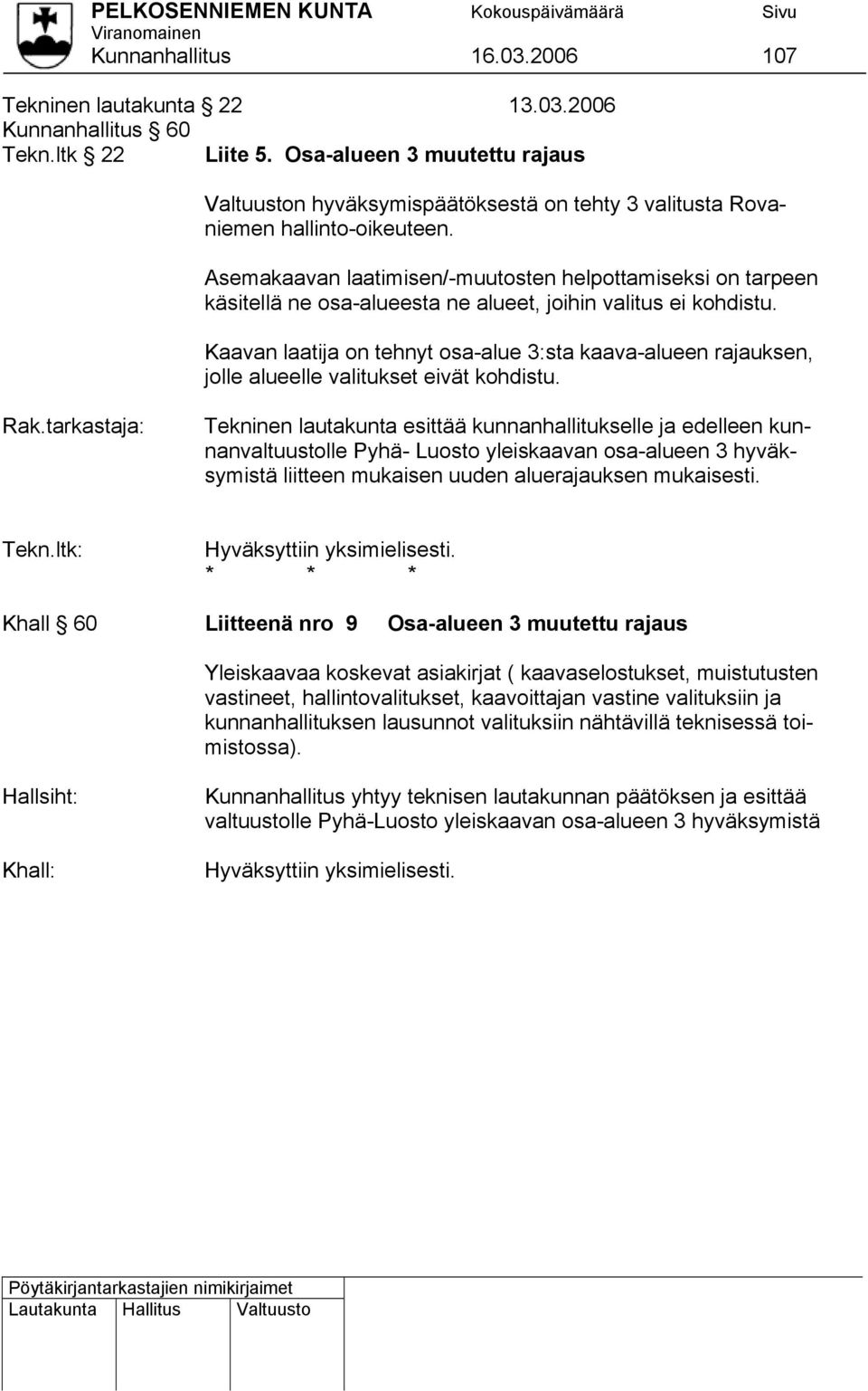 Asemakaavan laatimisen/-muutosten helpottamiseksi on tarpeen käsitellä ne osa-alueesta ne alueet, joihin valitus ei kohdistu.