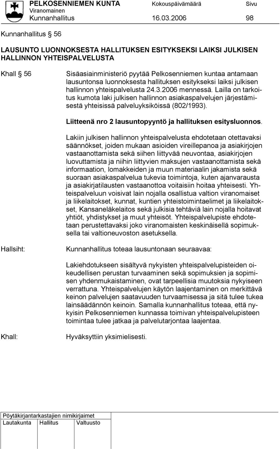 luonnoksesta hallituksen esitykseksi laiksi julkisen hallinnon yhteispalvelusta 24.3.2006 mennessä.