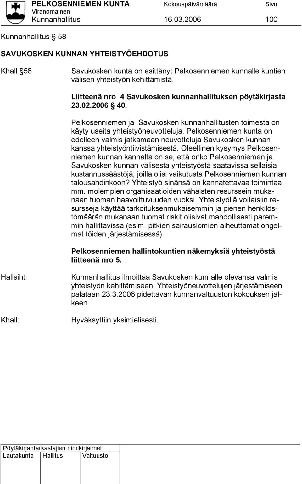 Pelkosenniemen kunta on edelleen valmis jatkamaan neuvotteluja Savukosken kunnan kanssa yhteistyöntiivistämisestä.