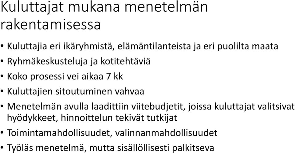 vahvaa Menetelmän avulla laadittiin viitebudjetit, joissa kuluttajat valitsivat hyödykkeet, hinnoittelun