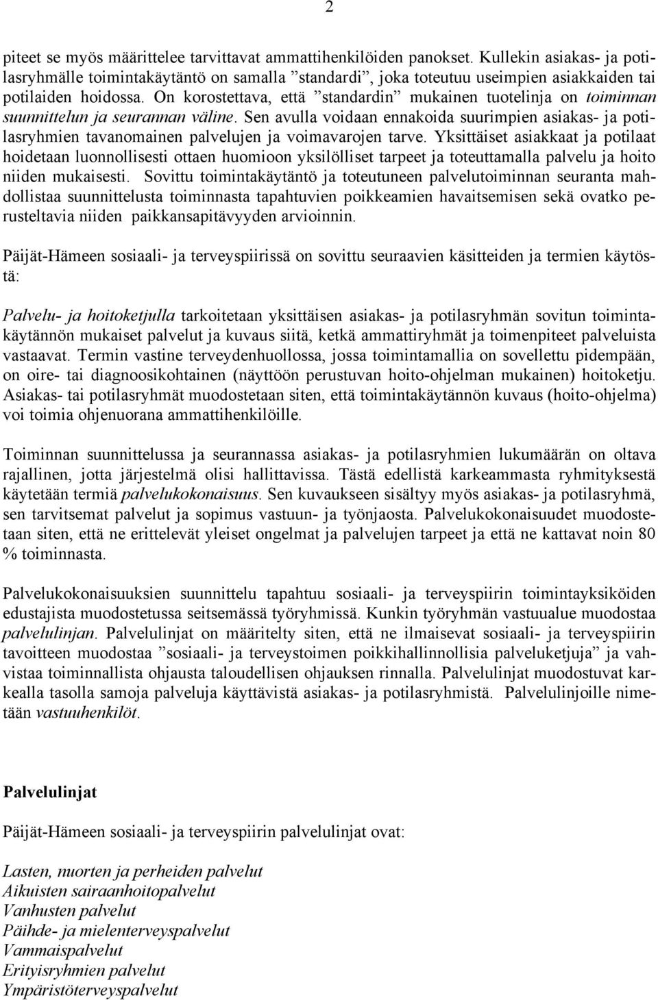 On korostettava, että standardin mukainen tuotelinja on toiminnan suunnittelun ja seurannan väline.