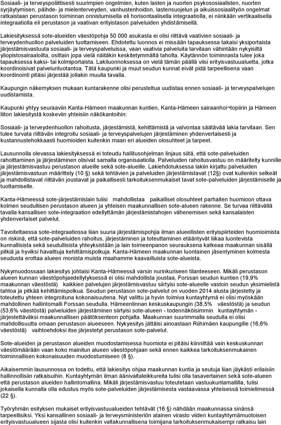 palveluiden yhdistämisellä. Lakiesityksessä sote-alueiden väestöpohja 50 000 asukasta ei olisi riittävä vaativien sosiaali- ja terveydenhuollon palveluiden tuottamiseen.