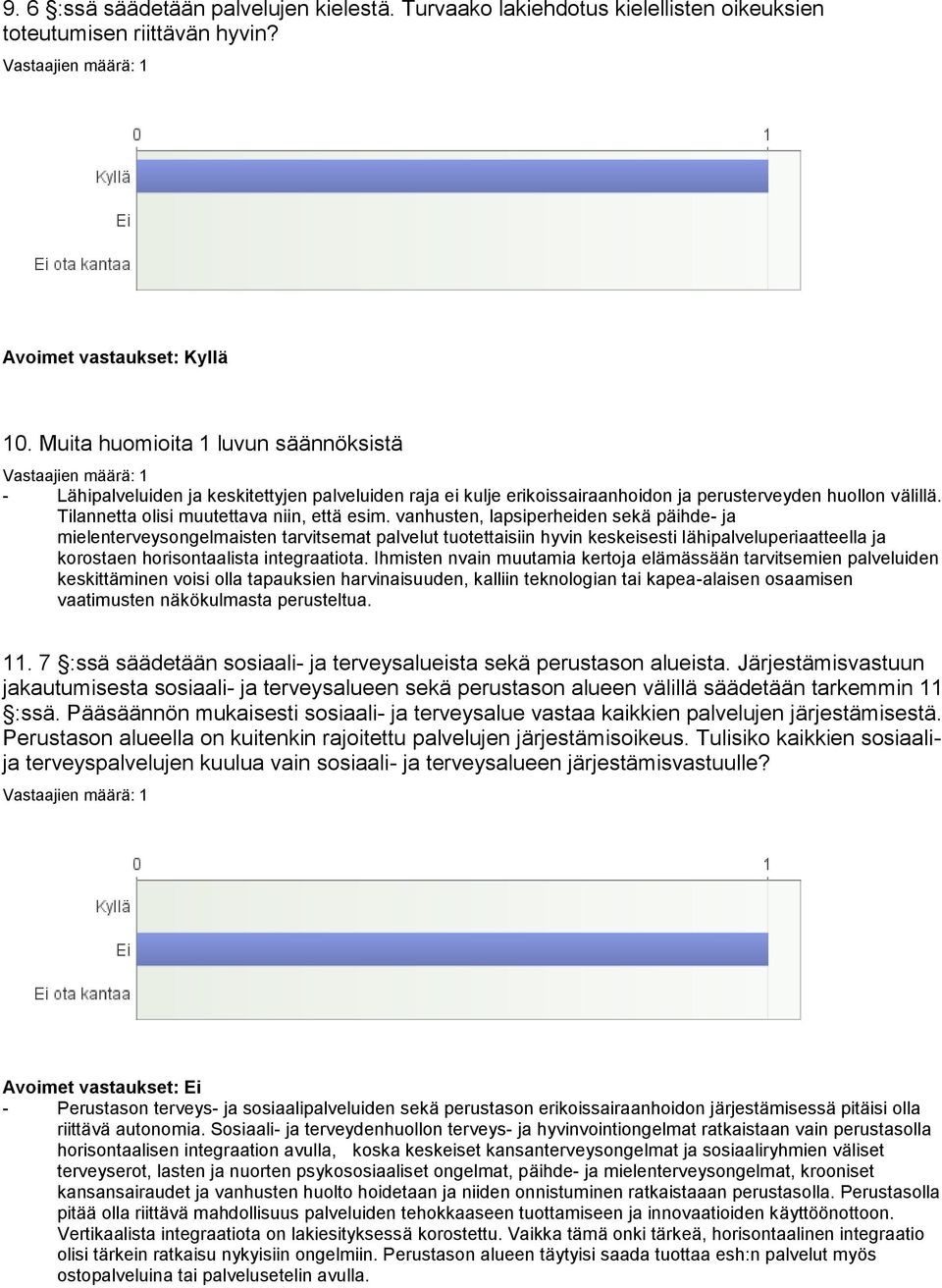 vanhusten, lapsiperheiden sekä päihde- ja mielenterveysongelmaisten tarvitsemat palvelut tuotettaisiin hyvin keskeisesti lähipalveluperiaatteella ja korostaen horisontaalista integraatiota.