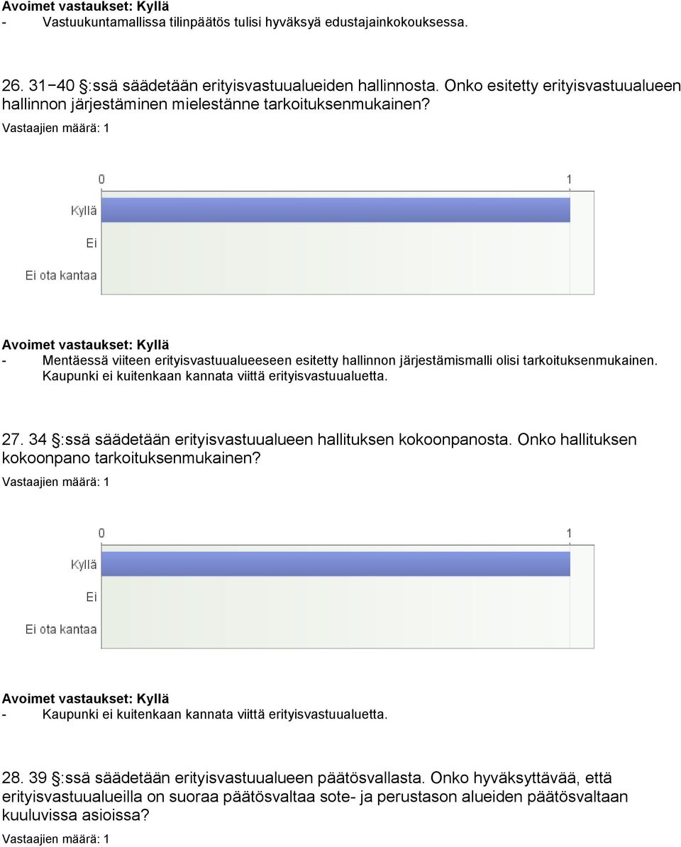 - Mentäessä viiteen erityisvastuualueeseen esitetty hallinnon järjestämismalli olisi tarkoituksenmukainen. Kaupunki ei kuitenkaan kannata viittä erityisvastuualuetta. 27.