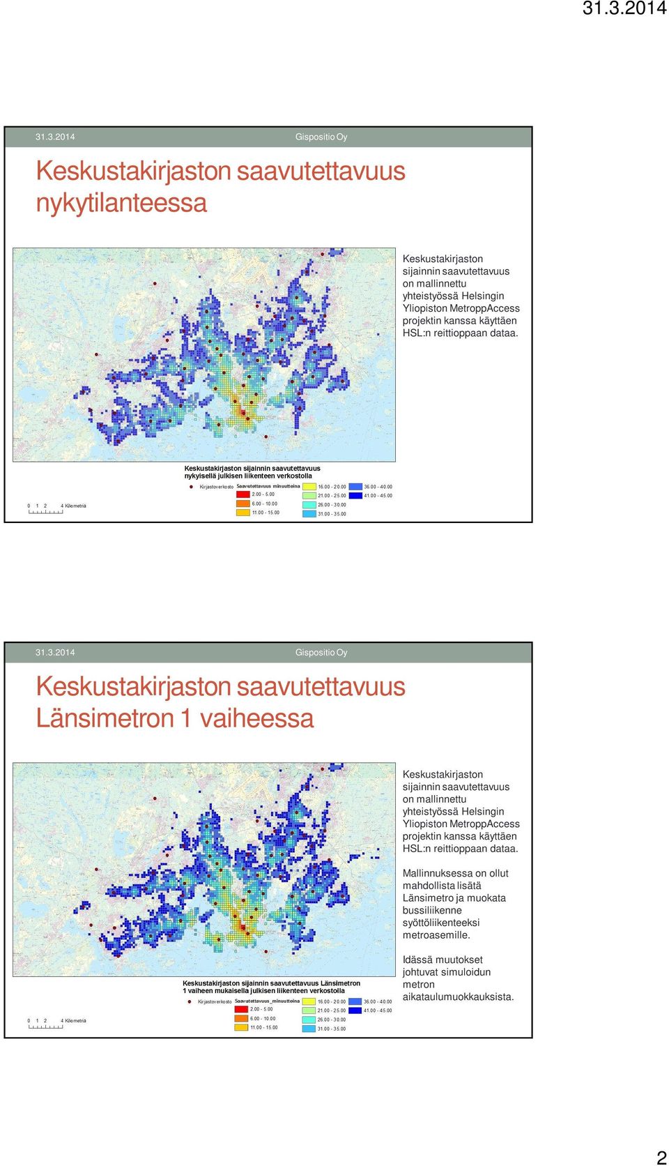 Keskustakirjaston saavutettavuus Länsimetron 1 vaiheessa Keskustakirjaston sijainnin saavutettavuus on mallinnettu yhteistyössä Helsingin Yliopiston 