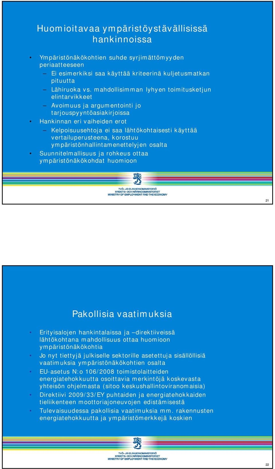 vertailuperusteena, korostuu ympäristönhallintamenettelyjen osalta Suunnitelmallisuus ja rohkeus ottaa ympäristönäkökohdat huomioon 21 Pakollisia vaatimuksia Erityisalojen hankintalaissa ja