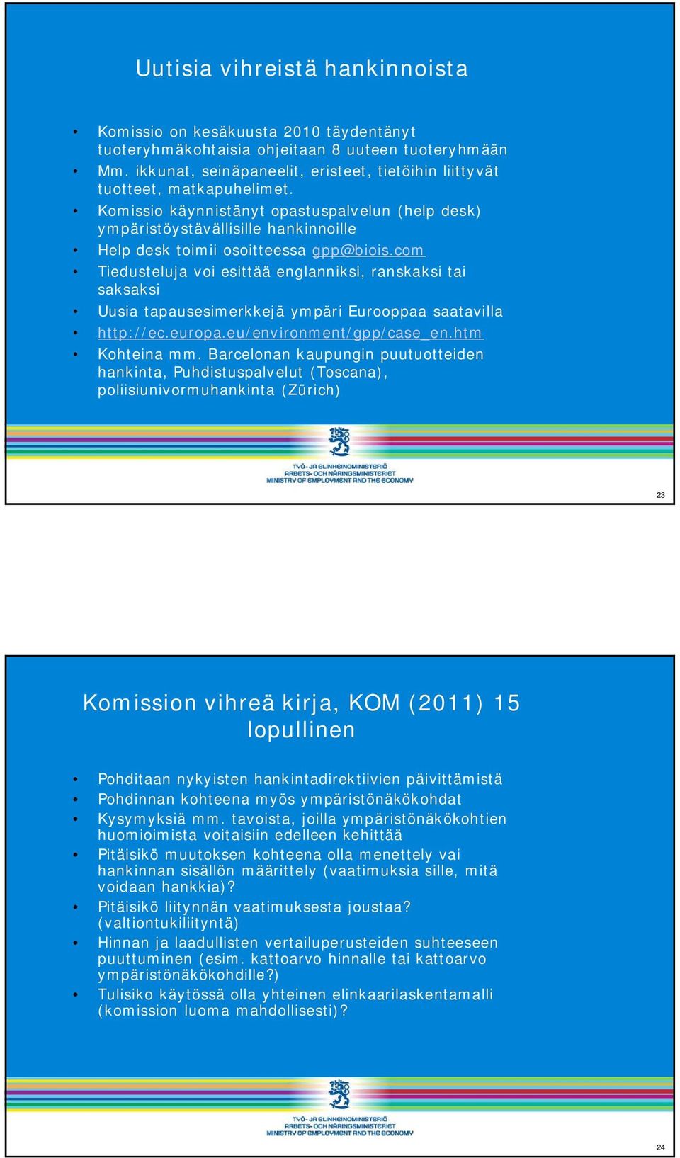 Komissio käynnistänyt opastuspalvelun (help desk) ympäristöystävällisille hankinnoille Help desk toimii osoitteessa gpp@biois.