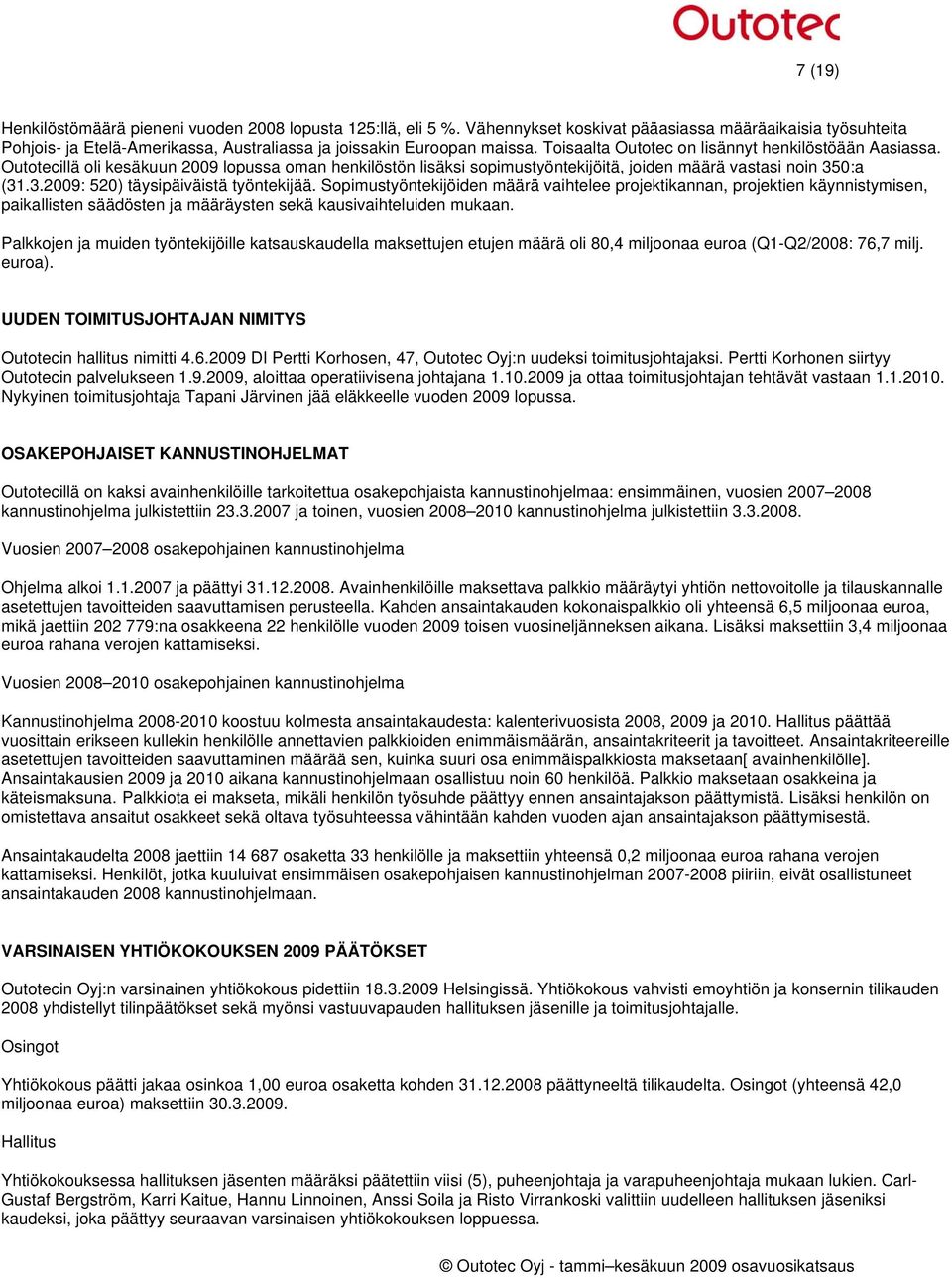 0:a (31.3.2009: 520) täysipäiväistä työntekijää. Sopimustyöntekijöiden määrä vaihtelee projektikannan, projektien käynnistymisen, paikallisten säädösten ja määräysten sekä kausivaihteluiden mukaan.