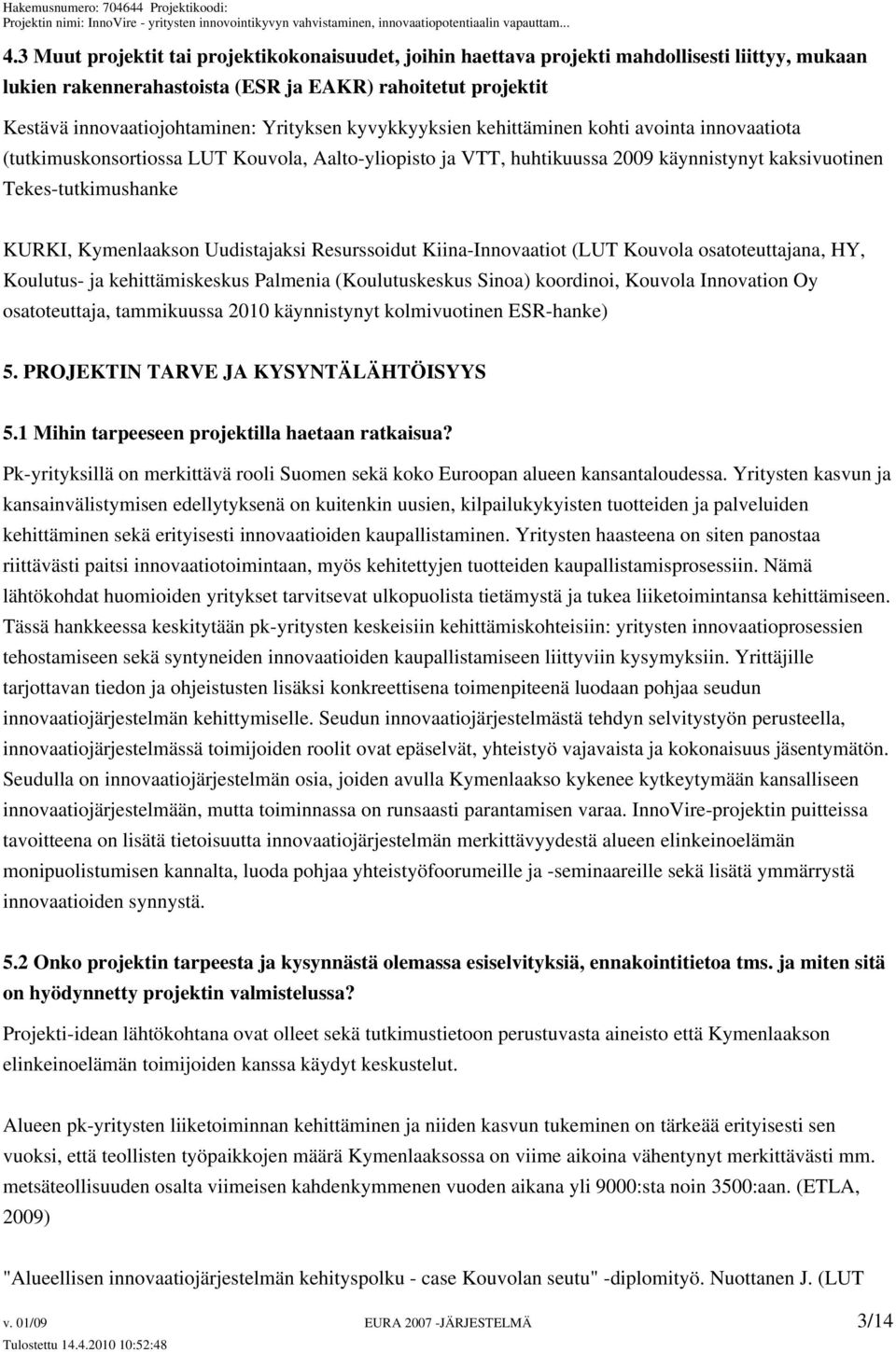 Kymenlaakson Uudistajaksi Resurssoidut Kiina-Innovaatiot (LUT Kouvola osatoteuttajana, HY, Koulutus- ja kehittämiskeskus Palmenia (Koulutuskeskus Sinoa) koordinoi, Kouvola Innovation Oy