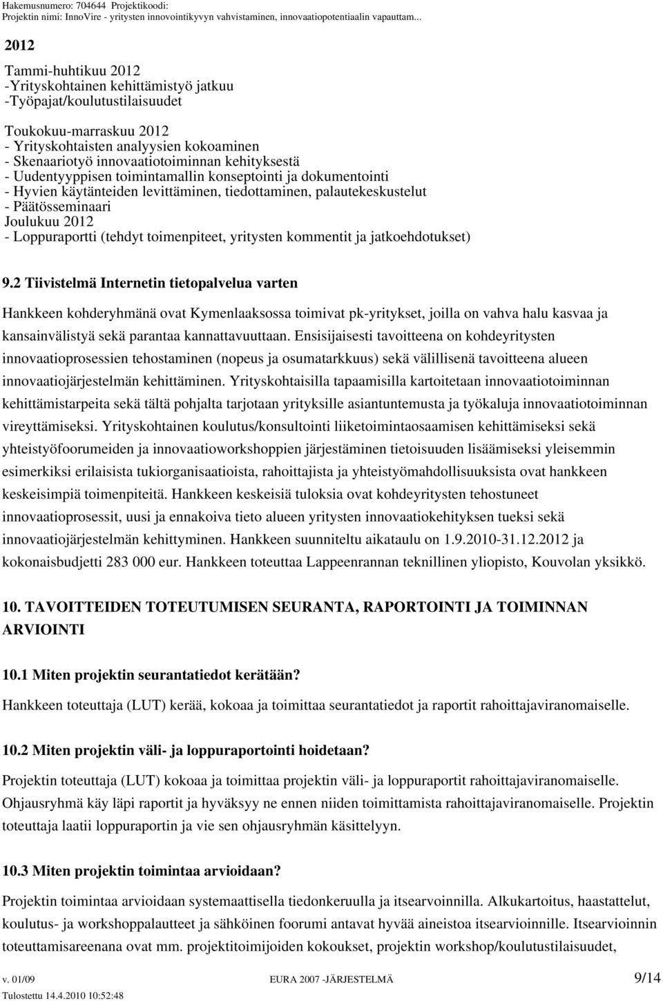 (tehdyt toimenpiteet, yritysten kommentit ja jatkoehdotukset) 9.