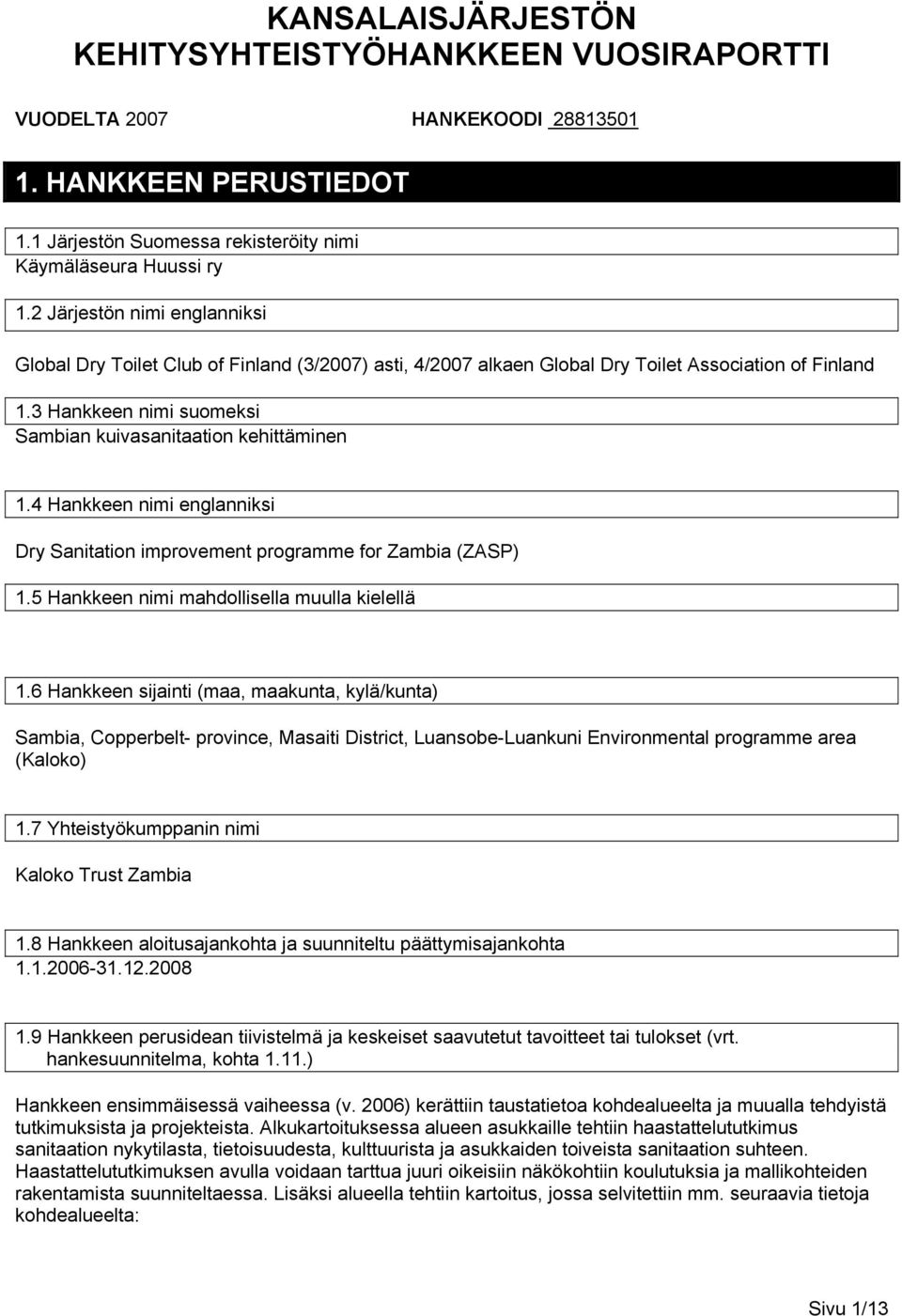 3 Hankkeen nimi suomeksi Sambian kuivasanitaation kehittäminen 1.4 Hankkeen nimi englanniksi Dry Sanitation improvement programme for Zambia (ZASP) 1.5 Hankkeen nimi mahdollisella muulla kielellä 1.