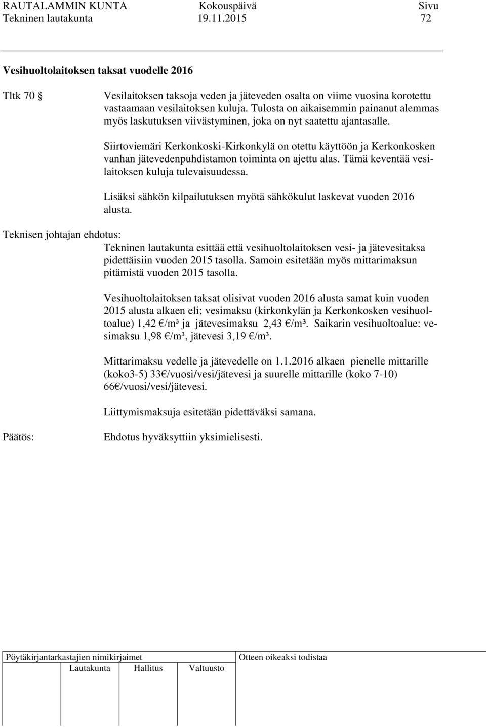 Siirtoviemäri Kerkonkoski-Kirkonkylä on otettu käyttöön ja Kerkonkosken vanhan jätevedenpuhdistamon toiminta on ajettu alas. Tämä keventää vesilaitoksen kuluja tulevaisuudessa.