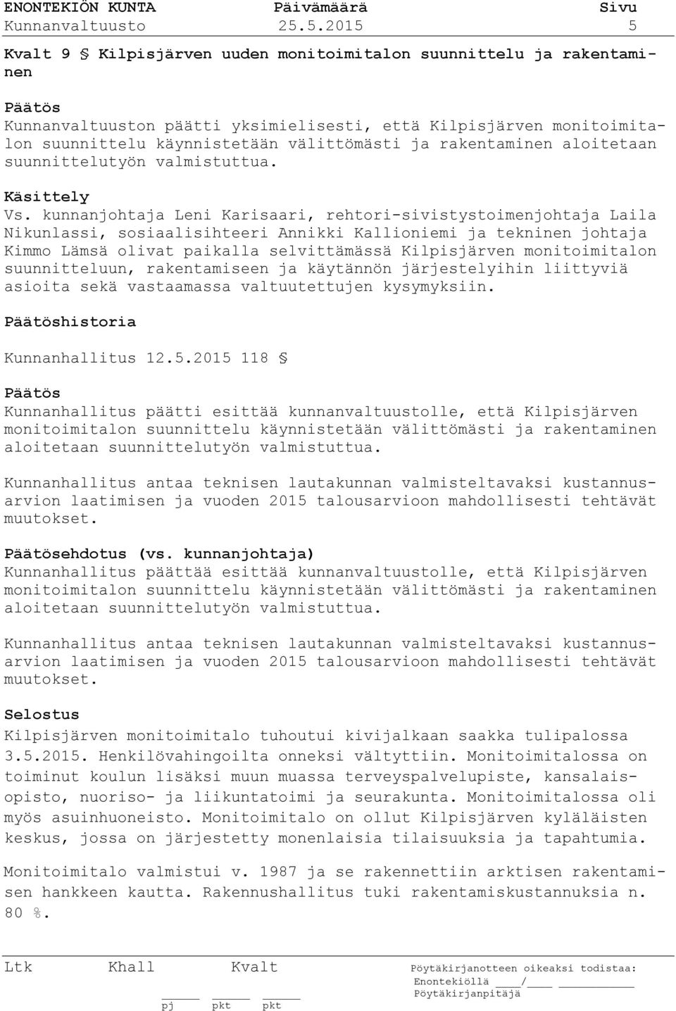 ja rakentaminen aloitetaan suunnittelutyön valmistuttua. Käsittely Vs.