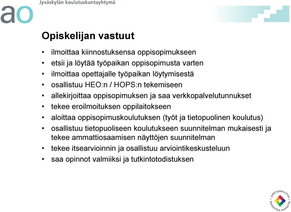 oppilaitokseen aloittaa oppisopimuskoulutuksen (työt ja tietopuolinen koulutus) osallistuu tietopuoliseen koulutukseen suunnitelman