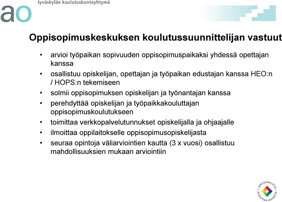 perehdyttää opiskelijan ja työpaikkakouluttajan oppisopimuskoulutukseen toimittaa verkkopalvelutunnukset opiskelijalla ja ohjaajalle