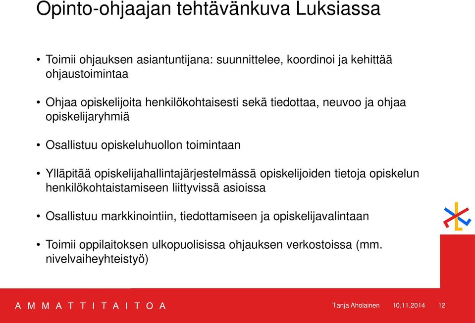 opiskelijahallintajärjestelmässä opiskelijoiden tietoja opiskelun henkilökohtaistamiseen liittyvissä asioissa Osallistuu markkinointiin,