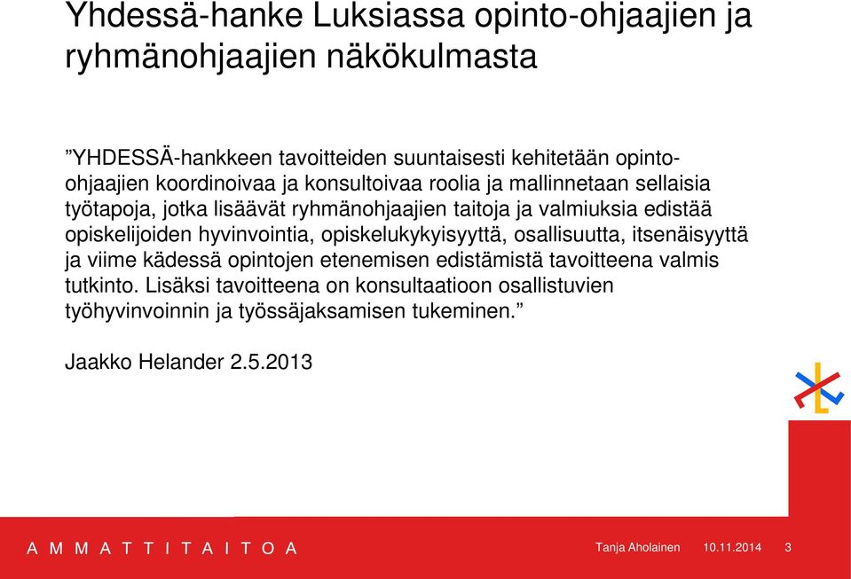 opiskelijoiden hyvinvointia, opiskelukykyisyyttä, osallisuutta, itsenäisyyttä ja viime kädessä opintojen etenemisen edistämistä tavoitteena valmis