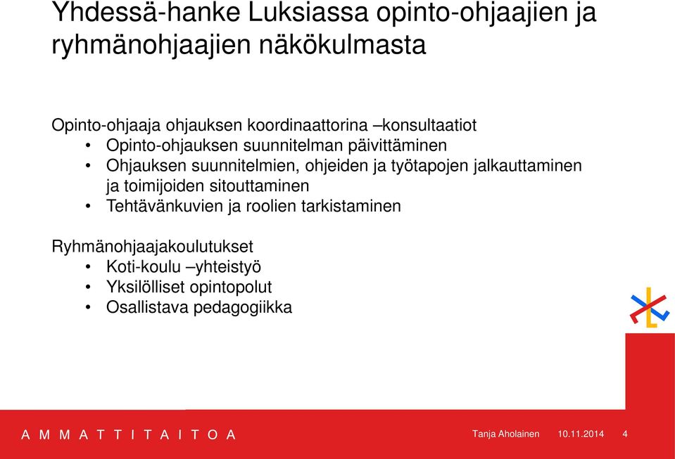 ohjeiden ja työtapojen jalkauttaminen ja toimijoiden sitouttaminen Tehtävänkuvien ja roolien tarkistaminen