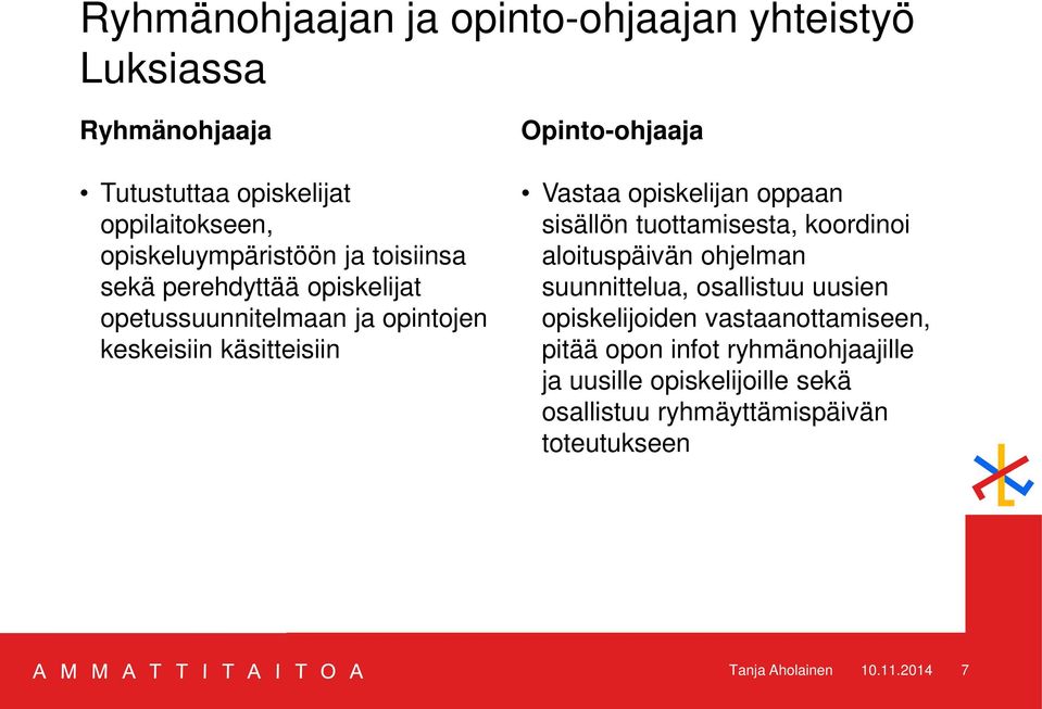 oppaan sisällön tuottamisesta, koordinoi aloituspäivän ohjelman suunnittelua, osallistuu uusien opiskelijoiden vastaanottamiseen,