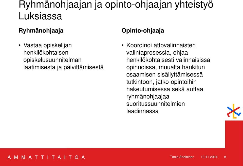 valintaprosessia, ohjaa henkilökohtaisesti valinnaisissa opinnoissa, muualta hankitun osaamisen