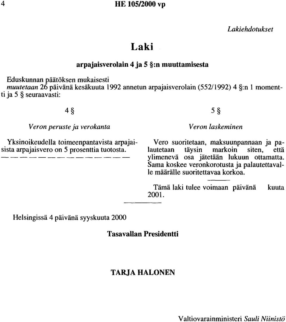 5 V eron laskeminen Vero suoritetaan, maksuunpannaan ja palautetaan täysin markoin siten, että ylimenevä osa jätetään lukuun ottamatta.