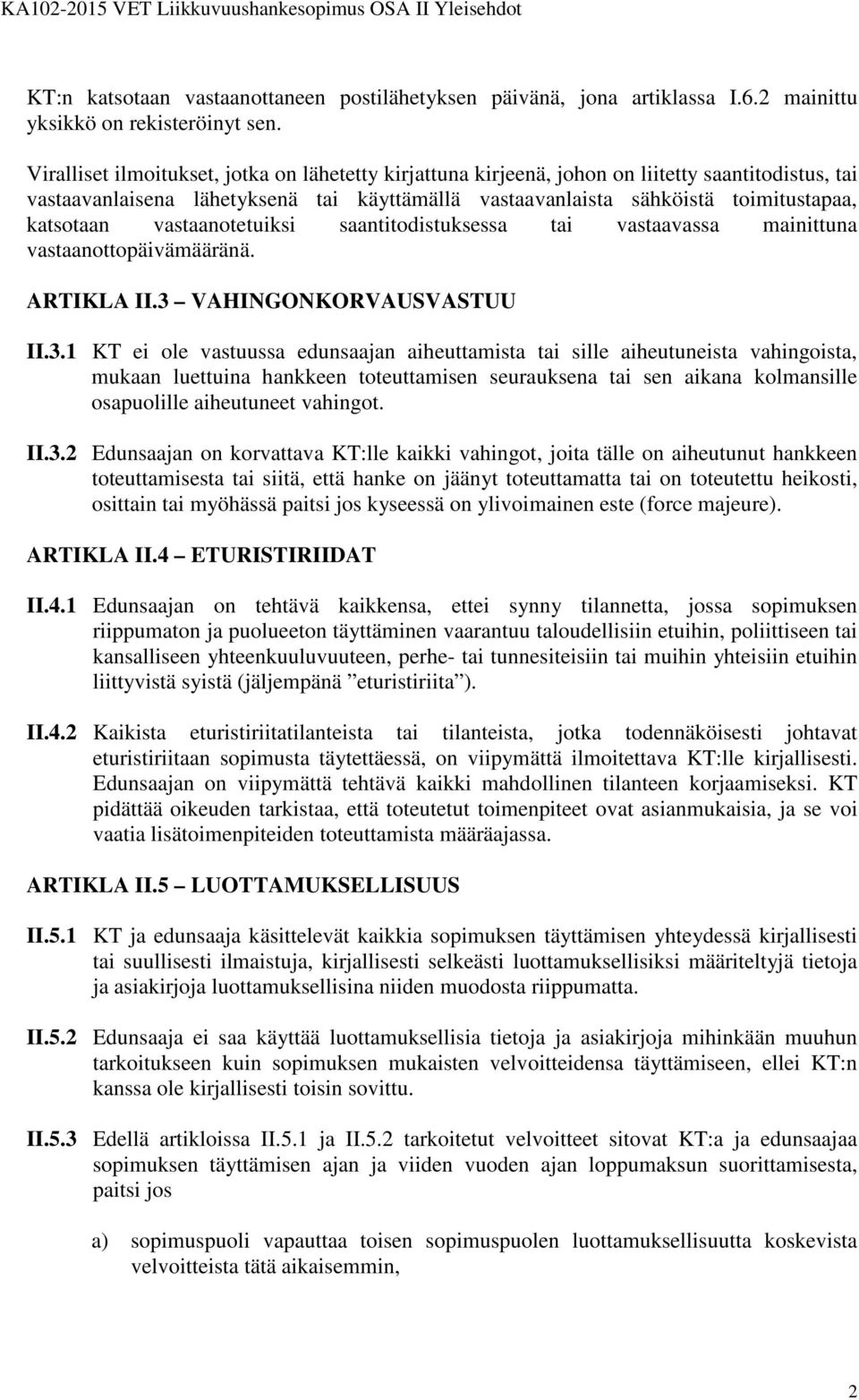 vastaanotetuiksi saantitodistuksessa tai vastaavassa mainittuna vastaanottopäivämääränä. ARTIKLA II.3 