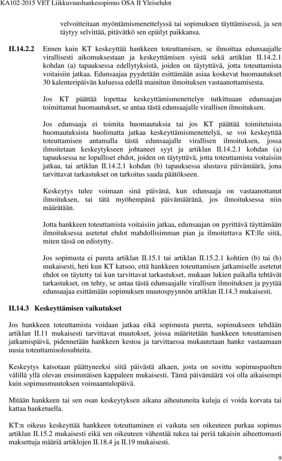 Edunsaajaa pyydetään esittämään asiaa koskevat huomautukset 30 kalenteripäivän kuluessa edellä mainitun ilmoituksen vastaanottamisesta.