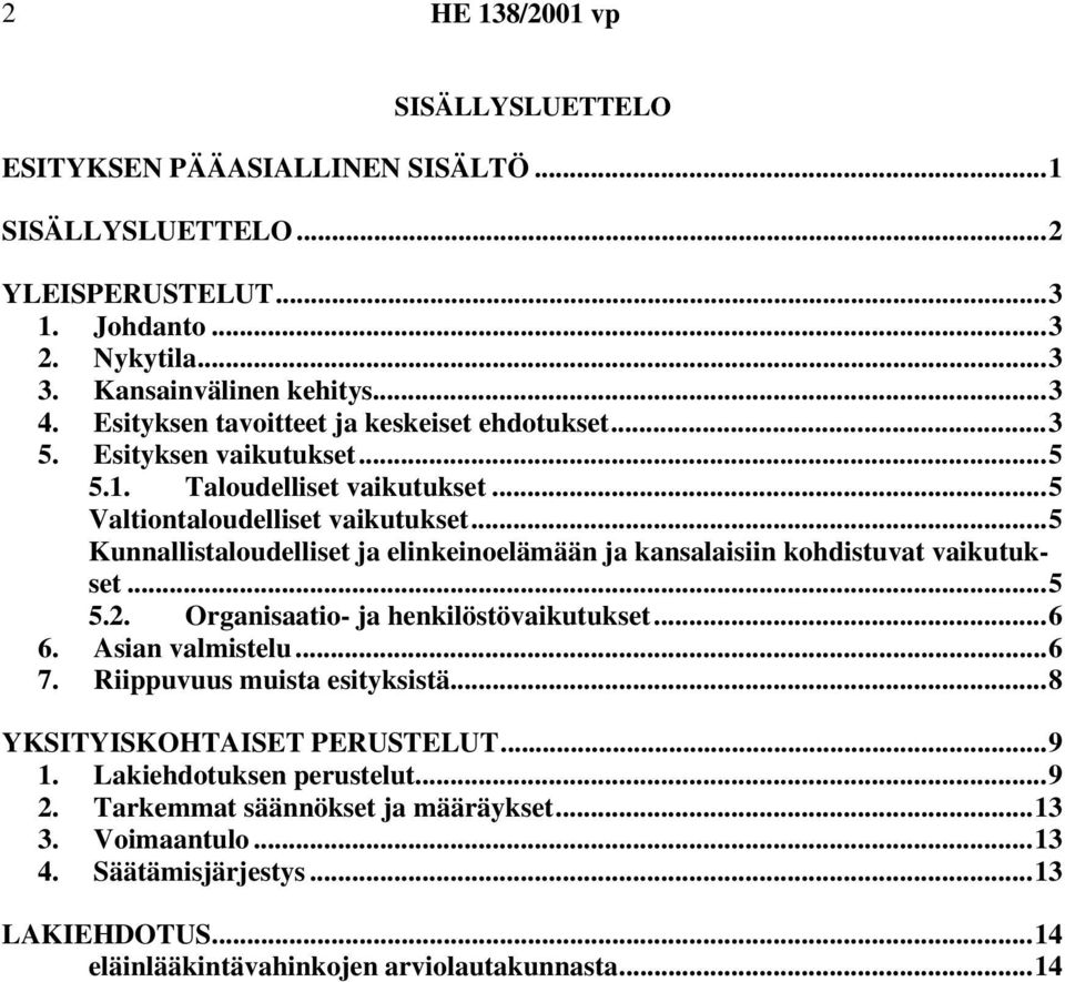 ..5 Kunnallistaloudelliset ja elinkeinoelämään ja kansalaisiin kohdistuvat vaikutukset...5 5.2. Organisaatio- ja henkilöstövaikutukset...6 6. Asian valmistelu...6 7.