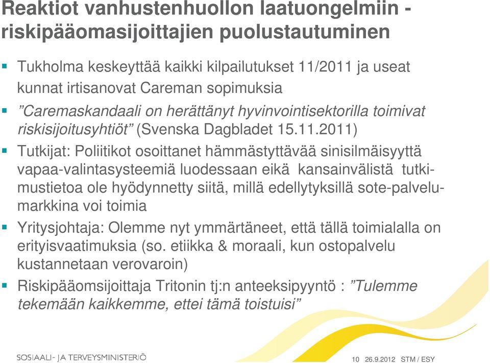 2011) Tutkijat: Poliitikot osoittanet hämmästyttävää sinisilmäisyyttä vapaa-valintasysteemiä t iä luodessaan eikä kansainvälistä tutki-tkmustietoa ole hyödynnetty siitä, millä edellytyksillä