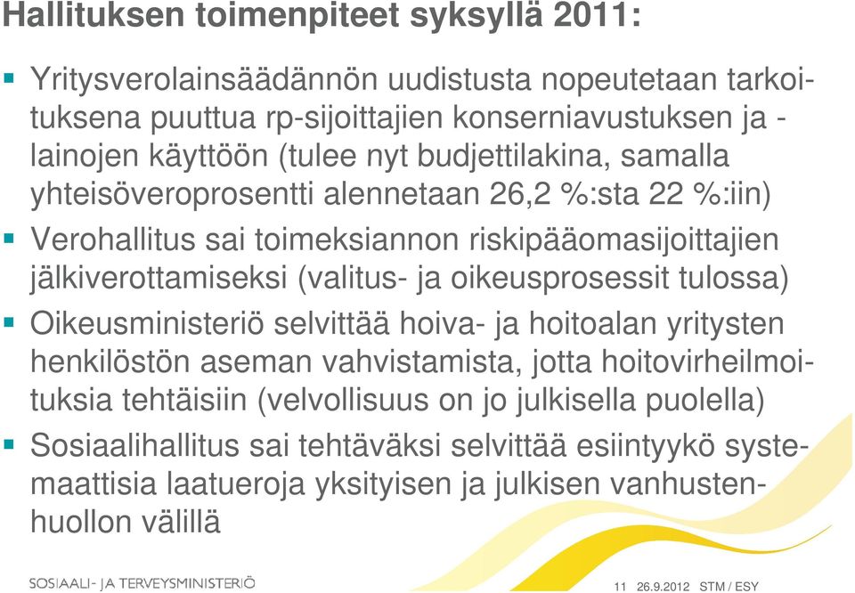 ja oikeusprosessit tulossa) Oikeusministeriö selvittää hoiva- ja hoitoalan yritysten y henkilöstön aseman vahvistamista, jotta hoitovirheilmoituksia tehtäisiin (velvollisuus