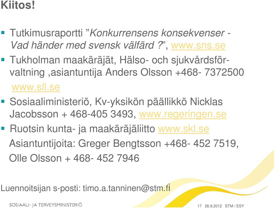 se Sosiaaliministeriö, Kv-yksikön päällikkö Nicklas Jacobsson + 468-405 3493, www.regeringen.