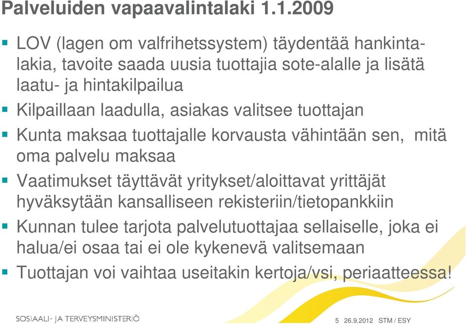 Kilpaillaan laadulla, asiakas valitsee tuottajan Kunta maksaa tuottajalle korvausta vähintään sen, mitä oma palvelu maksaa Vaatimukset täyttävät