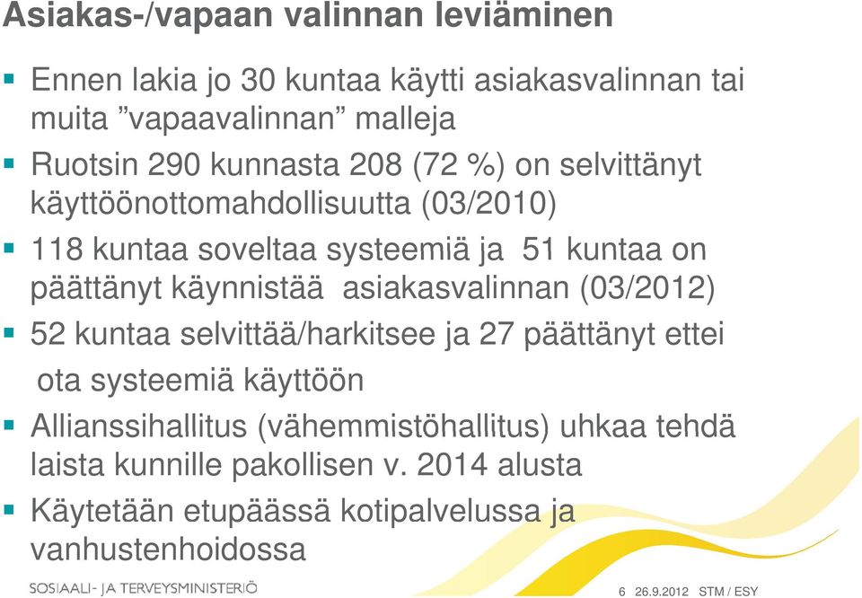 käynnistää asiakasvalinnan (03/2012) 52 kuntaa selvittää/harkitsee ja 27 päättänyt ettei ota systeemiä käyttöön Allianssihallitus