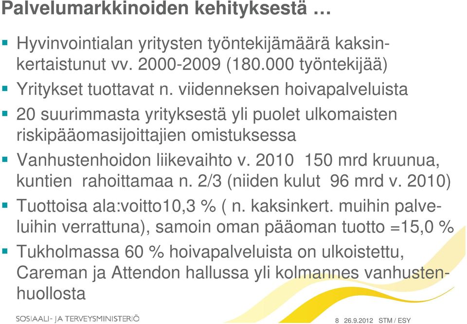 viidenneksen hoivapalveluista 20 suurimmasta yrityksestä yli puolet ulkomaisten riskipääomasijoittajien omistuksessa Vanhustenhoidon liikevaihto v.