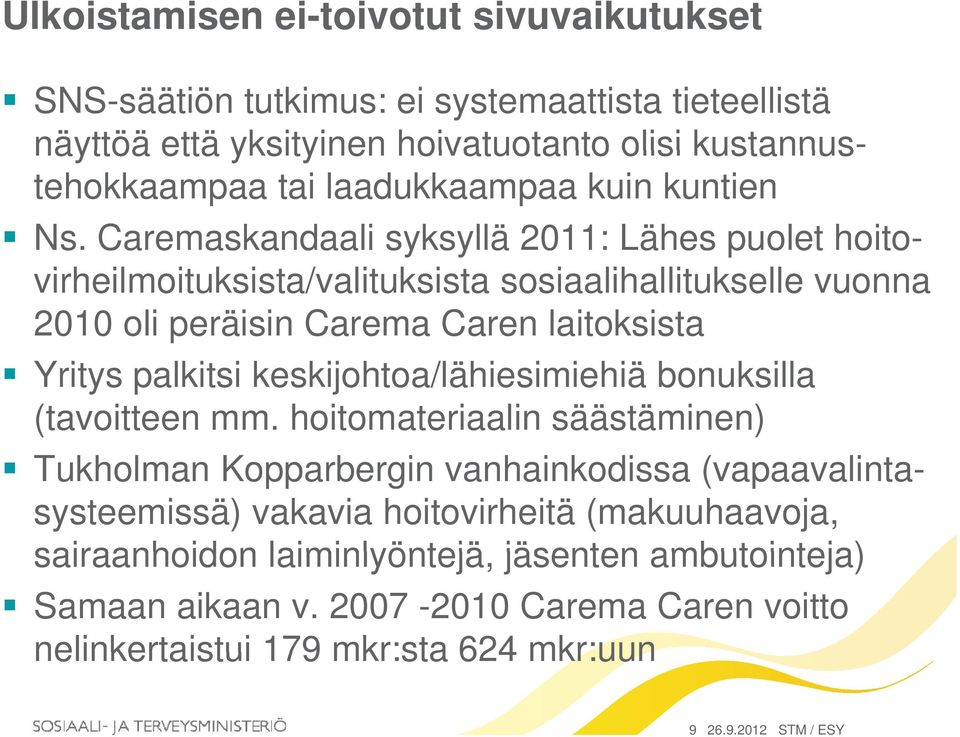 Caremaskandaali syksyllä y 2011: Lähes puolet hoito- virheilmoituksista/valituksista sosiaalihallitukselle vuonna 2010 oli peräisin Carema Caren laitoksista Yritys palkitsi