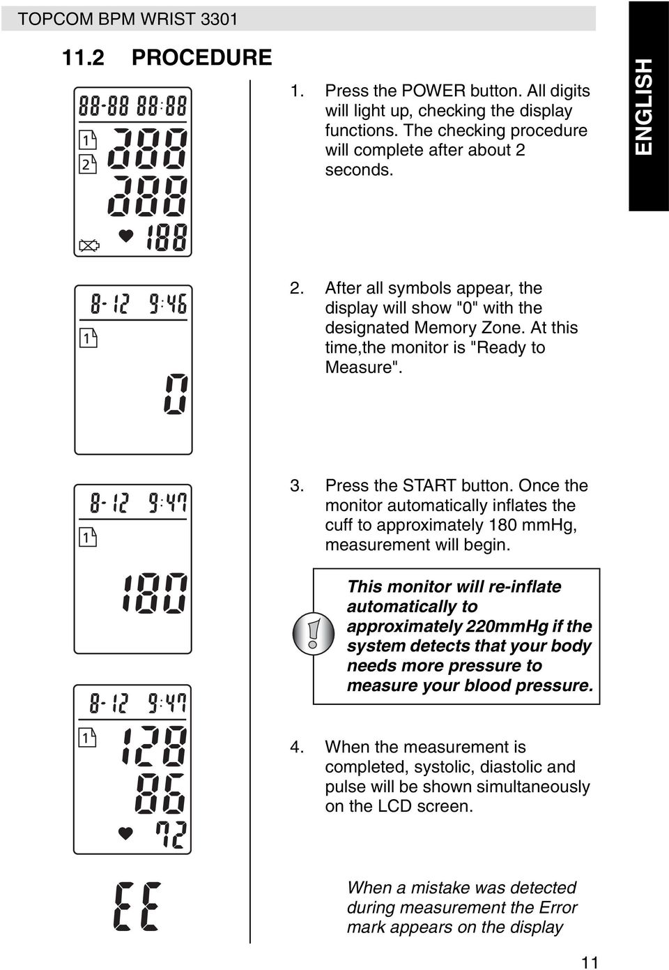 Once the monitor automatically inflates the cuff to approximately 180 mmhg, measurement will begin.