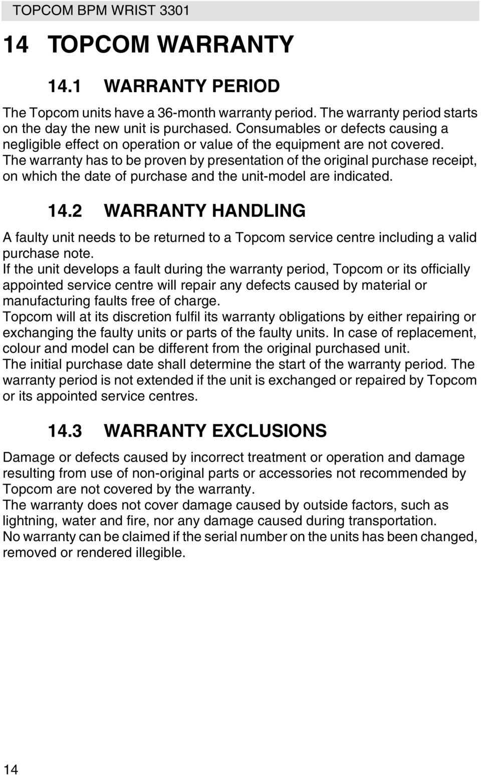The warranty has to be proven by presentation of the original purchase receipt, on which the date of purchase and the unit-model are indicated. 14.