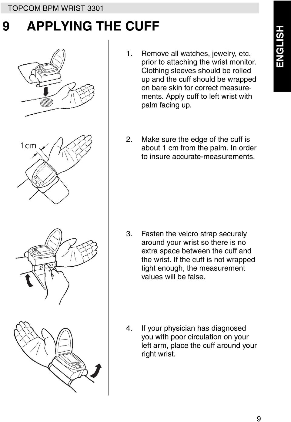 Make sure the edge of the cuff is about 1 cm from the palm. In order to insure accurate-measurements. 3.
