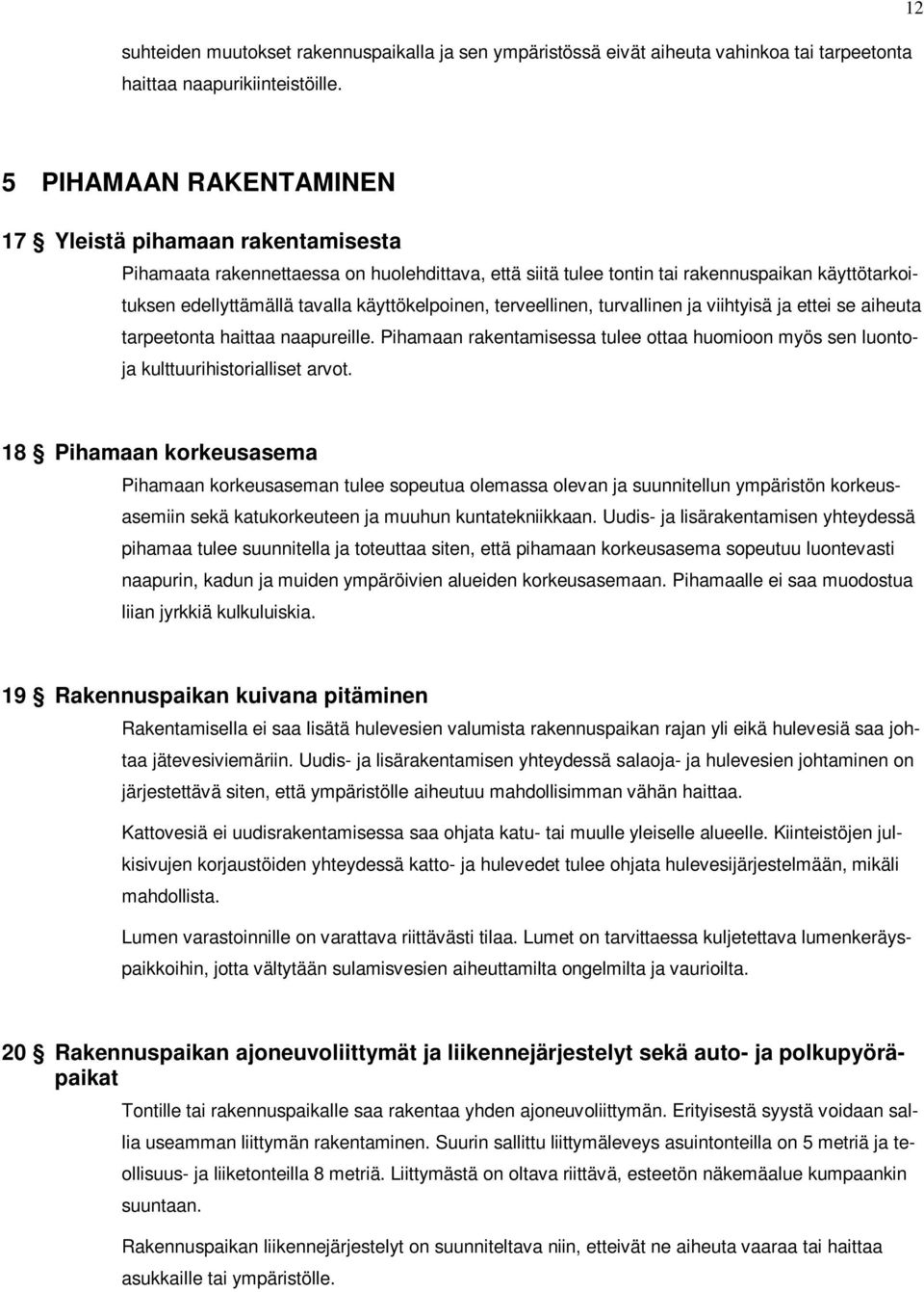 käyttökelpoinen, terveellinen, turvallinen ja viihtyisä ja ettei se aiheuta tarpeetonta haittaa naapureille.