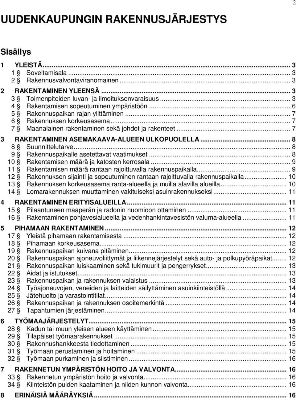 .. 7 3 RAKENAMINEN ASEMAKAAVA-ALUEEN ULKOPUOLELLA... 8 8 Suunnittelutarve... 8 9 Rakennuspaikalle asetettavat vaatimukset... 8 10 Rakentamisen määrä ja katosten kerrosala.