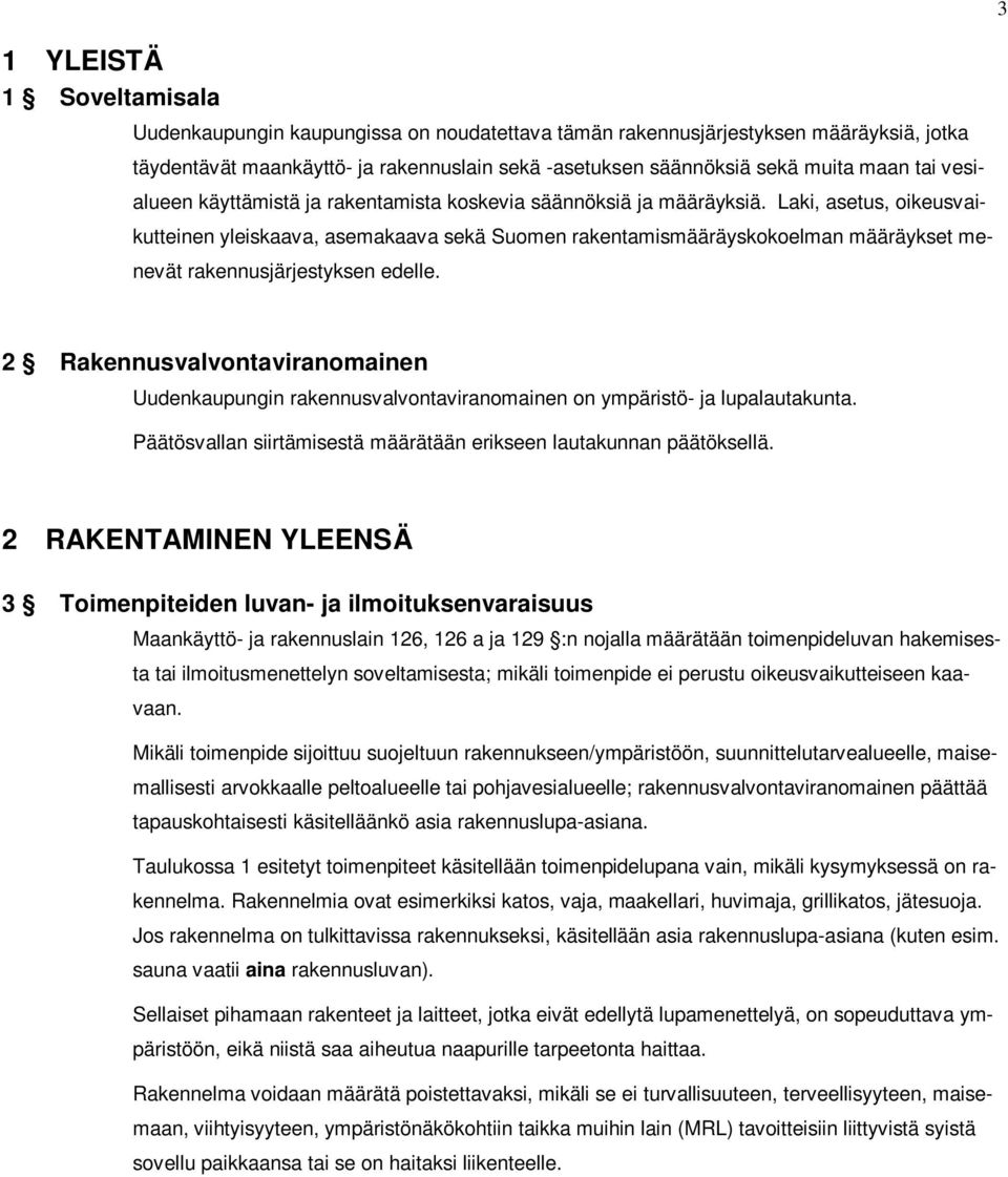 Laki, asetus, oikeusvaikutteinen yleiskaava, asemakaava sekä Suomen rakentamismääräyskokoelman määräykset menevät rakennusjärjestyksen edelle.