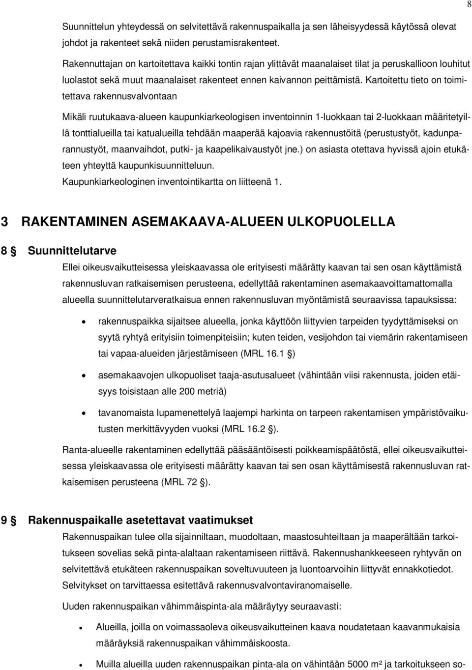 Kartoitettu tieto on toimitettava rakennusvalvontaan Mikäli ruutukaava-alueen kaupunkiarkeologisen inventoinnin 1-luokkaan tai 2-luokkaan määritetyillä tonttialueilla tai katualueilla tehdään