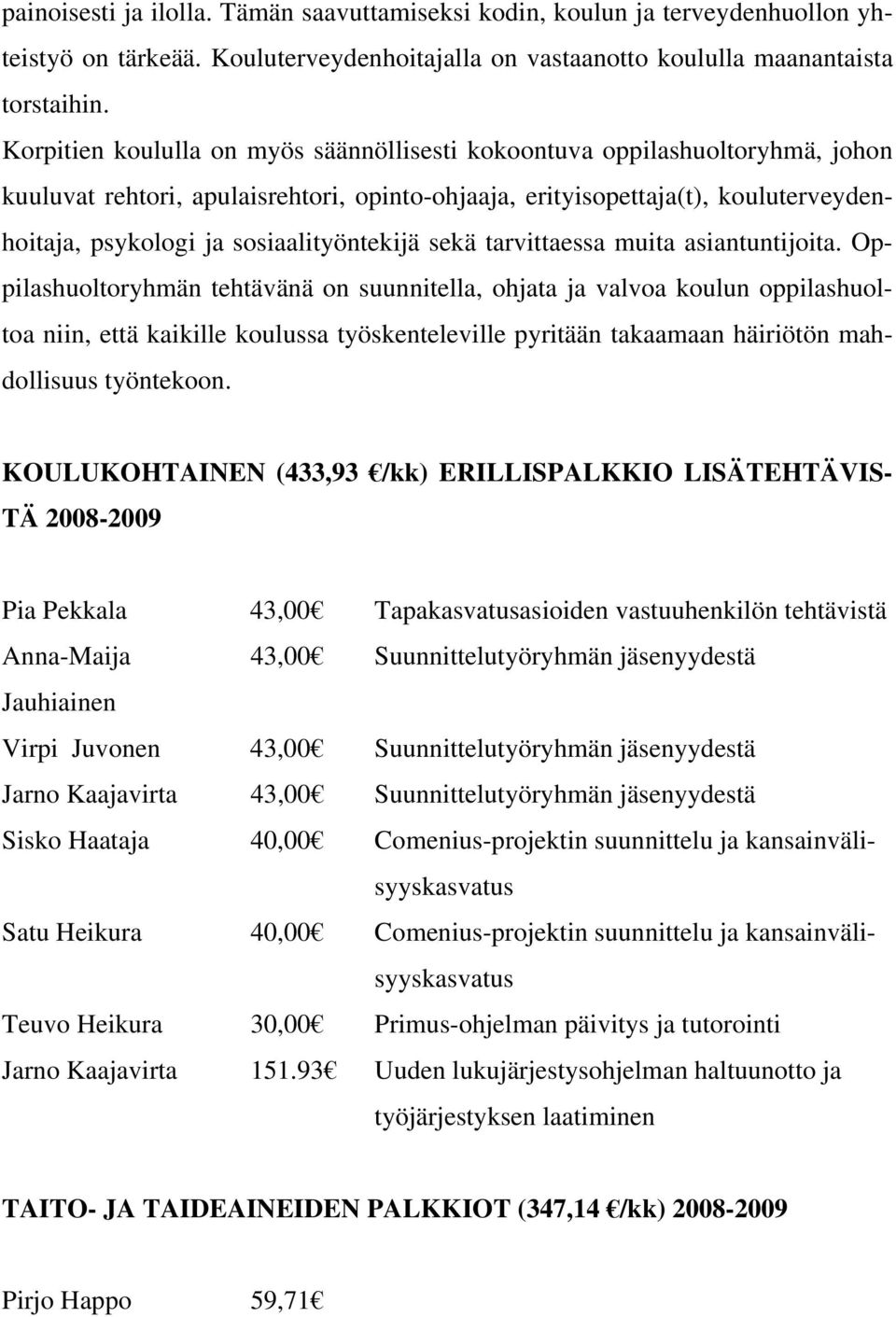 sosiaalityöntekijä sekä tarvittaessa muita asiantuntijoita.