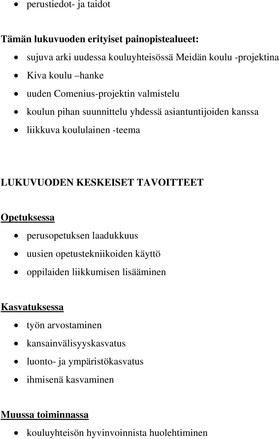 KESKEISET TAVOITTEET Opetuksessa perusopetuksen laadukkuus uusien opetustekniikoiden käyttö oppilaiden liikkumisen lisääminen Kasvatuksessa